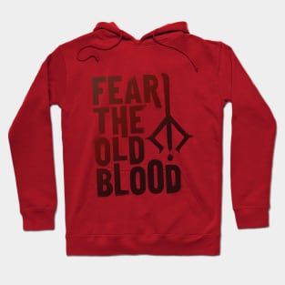 Fear the Old Blood Hoodie